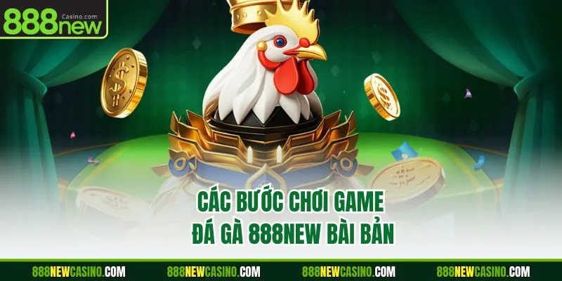 Các bước chơi game đá gà 888NEW bài bản
