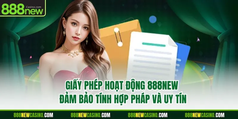 Giấy phép hoạt động 888NEW đảm bảo tính hợp pháp và uy tín