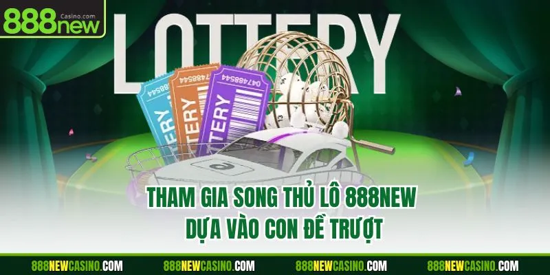 Tham gia song thủ lô 888NEW dựa vào con đề trượt