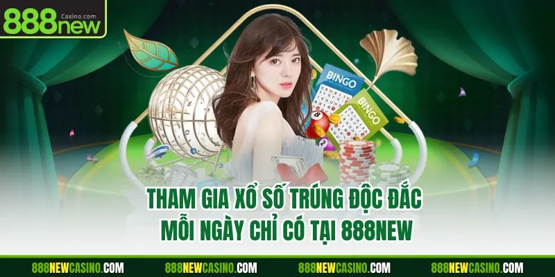 Tham gia xổ số trúng độc đắc mỗi ngày chỉ có tại 888NEW
